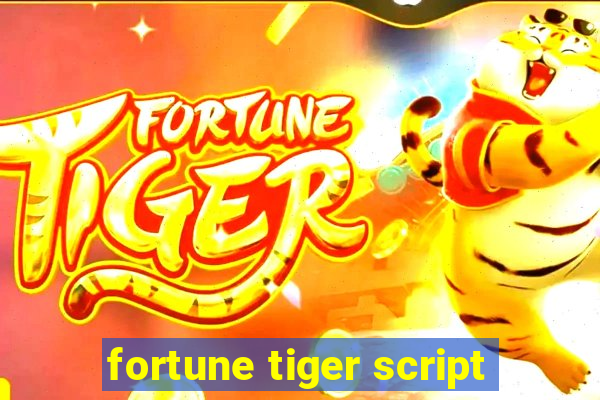 fortune tiger script